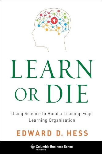 Паперова книга «Learn or Die: Using Science to Build a Leading-Edge Learning Organization», автор Едвард Д. Гесс - фото №1