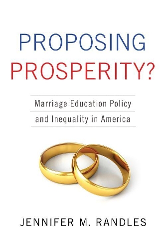 Бумажная книга «Proposing Prosperity?: Marriage Education Policy and Inequality in America», автор Дженнифер М. Рэндлс - фото №1