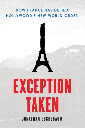 Бумажная книга «Exception Taken: How France Has Defied Hollywood's New World Order», автор Джонатан Бухсбаум - фото №1