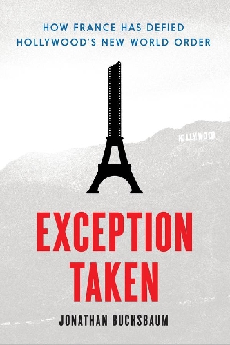 Бумажная книга «Exception Taken: How France Has Defied Hollywood's New World Order», автор Джонатан Бухсбаум - фото №1