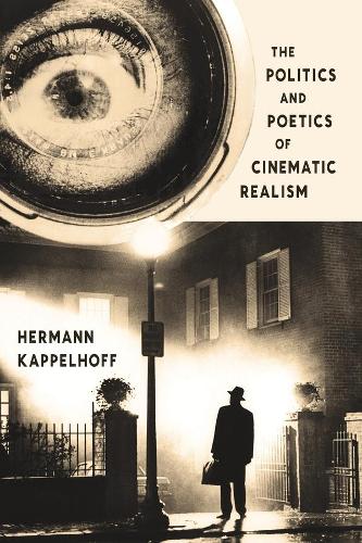 Бумажная книга «The Politics and Poetics of Cinematic Realism», автор Герман Каппельхофф - фото №1