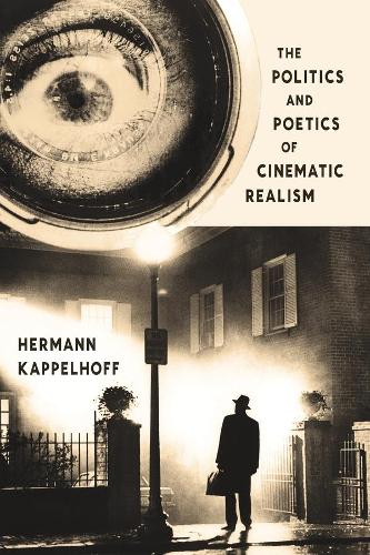 Бумажная книга «The Politics and Poetics of Cinematic Realism», автор Герман Каппельхофф - фото №1