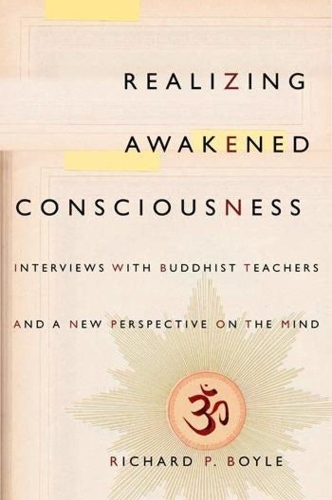 Бумажная книга «Realizing Awakened Consciousness: Interviews with Buddhist Teachers and a New Perspective on the Mind», автор Ричард П. Бойл - фото №1