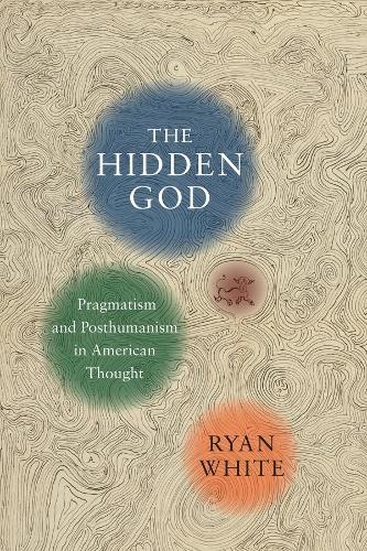 Бумажная книга «The Hidden God: Pragmatism and Posthumanism in American Thought», автор Райан Уайт - фото №1
