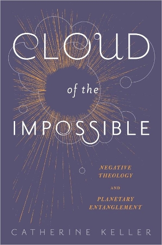Бумажная книга «Cloud of the Impossible: Negative Theology and Planetary Entanglement», автор Кэтрин Келлер - фото №1