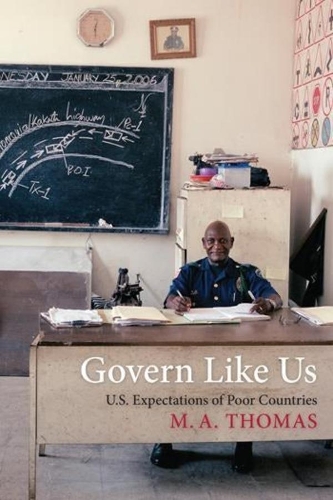 Бумажная книга «Govern Like Us: U.S. Expectations of Poor Countries», автор М. А. Томас - фото №1