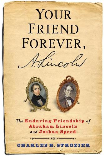 Бумажная книга «Your Friend Forever, A. Lincoln: The Enduring Friendship of Abraham Lincoln and Joshua Speed», автор Чарльз Б. Строзье - фото №1
