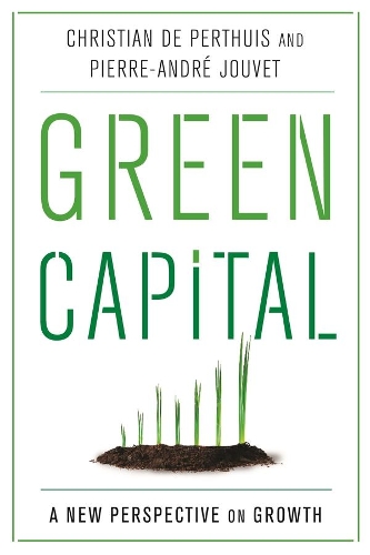 Бумажная книга «Green Capital: A New Perspective on Growth», авторов Кристиан де Пертюи, Пьер-Андре Жуве - фото №1