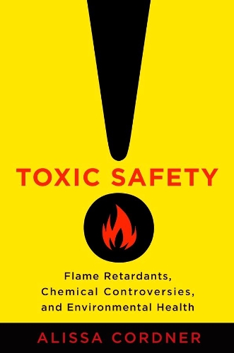 Бумажная книга «Toxic Safety: Flame Retardants, Chemical Controversies, and Environmental Health», автор Алисса Корднер - фото №1