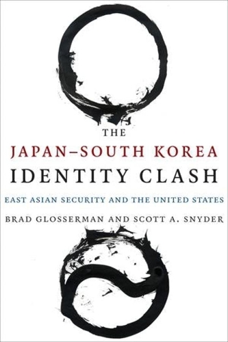 Бумажная книга «The Japan–South Korea Identity Clash: East Asian Security and the United States», авторов Брэд Глоссерман, Скотт А. Снайдер - фото №1