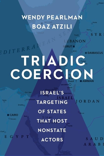 [object Object] «Triadic Coercion: Israel’s Targeting of States That Host Nonstate Actors», авторов Боаз Атзили, Венди Перлман - фото №1