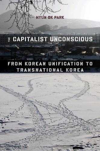 Бумажная книга «The Capitalist Unconscious: From Korean Unification to Transnational Korea», автор Хён Ок Парк - фото №1