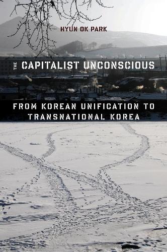 Бумажная книга «The Capitalist Unconscious: From Korean Unification to Transnational Korea», автор Хён Ок Парк - фото №1