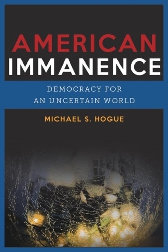 Паперова книга «American Immanence: Democracy for an Uncertain World», автор Майкл С. Хоуг - фото №1