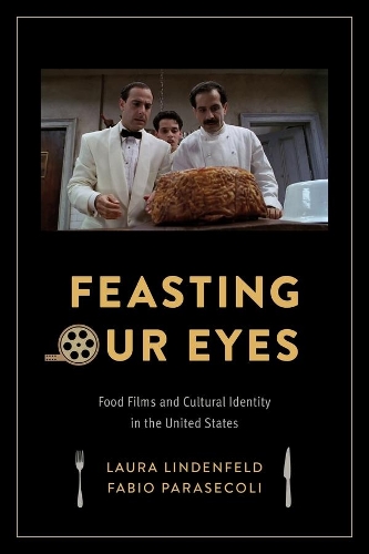Бумажная книга «Feasting Our Eyes: Food Films and Cultural Identity in the United States», авторов Фабио Парасеколи, Лаура Линденфельд - фото №1