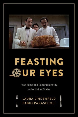 Паперова книга «Feasting Our Eyes: Food Films and Cultural Identity in the United States», авторів Фабіо Парасеколі, Лора Лінденфельд - фото №1
