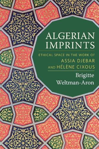 Бумажная книга «Algerian Imprints: Ethical Space in the Work of Assia Djebar and Hélène Cixous», автор Бриджит Вельтман-Арон - фото №1