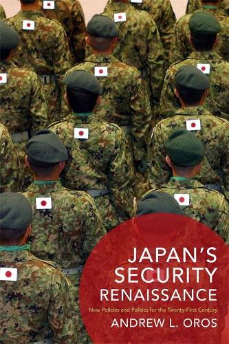 Бумажная книга «Japan’s Security Renaissance: New Policies and Politics for the Twenty-First Century», автор Эндрю Л. Орос - фото №1