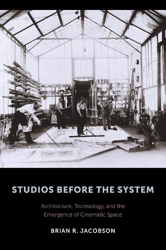 Бумажная книга «Studios Before the System: Architecture, Technology, and the Emergence of Cinematic Space», автор Брайан Р. Джейкобсон - фото №1