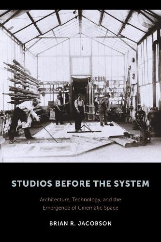 Бумажная книга «Studios Before the System: Architecture, Technology, and the Emergence of Cinematic Space», автор Брайан Р. Джейкобсон - фото №1