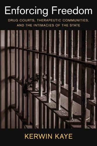 Бумажная книга «Enforcing Freedom: Drug Courts, Therapeutic Communities, and the Intimacies of the State», автор Кервин Кайе - фото №1