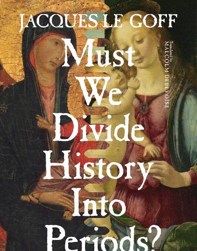 Бумажная книга «Must We Divide History Into Periods?», автор Жак Ле Гофф - фото №1