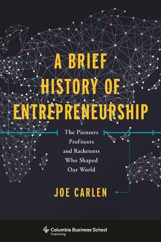Бумажная книга «A Brief History of Entrepreneurship: The Pioneers, Profiteers, and Racketeers Who Shaped Our World», автор Джо Карлен - фото №1