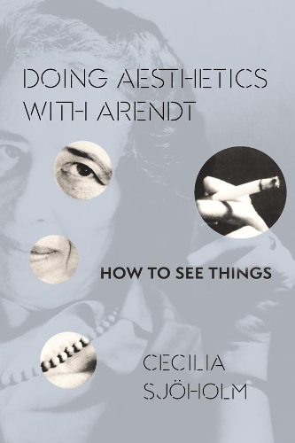 Паперова книга «Doing Aesthetics with Arendt: How to See Things», автор Сесілія Сьогольм - фото №1