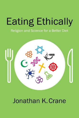 Бумажная книга «Eating Ethically: Religion and Science for a Better Diet», автор Джонатан К. Крейн - фото №1