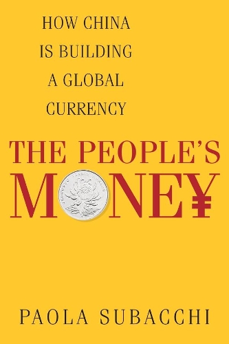 Паперова книга «The People’s Money: How China Is Building a Global Currency», автор Паола Субаккі - фото №1