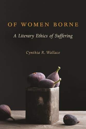 Бумажная книга «Of Women Borne: A Literary Ethics of Suffering», автор Синтия Р. Уоллес - фото №1