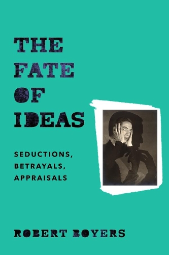 Бумажная книга «The Fate of Ideas: Seductions, Betrayals, Appraisals», автор Роберт Бойерс - фото №1