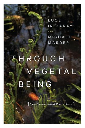 Паперова книга «Through Vegetal Being: Two Philosophical Perspectives», авторів Люс Ірігарай, Майкл Мардер - фото №1