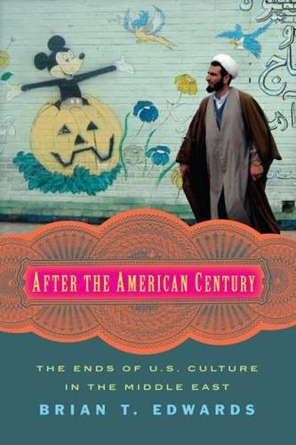 Паперова книга «After the American Century: The Ends of U.S. Culture in the Middle East», автор Брайан Т. Едвардс - фото №1