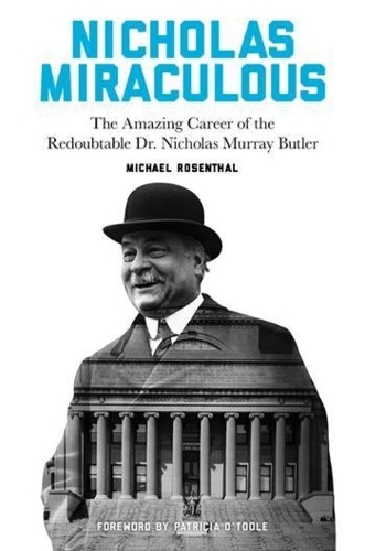 Бумажная книга «Nicholas Miraculous: The Amazing Career of the Redoubtable Dr. Nicholas Murray Butler», автор Майкл Розенталь - фото №1