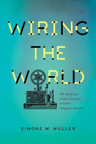 Бумажная книга «Wiring the World: The Social and Cultural Creation of Global Telegraph Networks», автор Симона М. Мюллер - фото №1