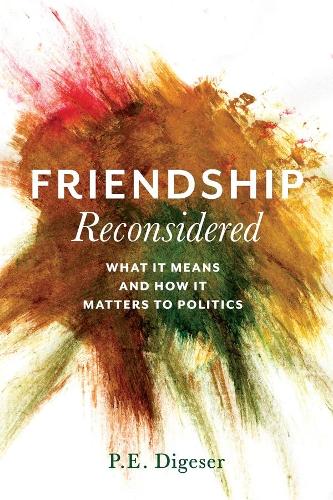 Бумажная книга «Friendship Reconsidered: What It Means and How It Matters to Politics», автор П. Э. Дигезер - фото №1
