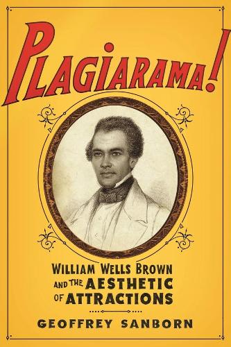 Бумажная книга «Plagiarama!: William Wells Brown and the Aesthetic of Attractions», автор Джеффри Сэнборн - фото №1