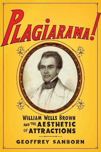 Бумажная книга «Plagiarama!: William Wells Brown and the Aesthetic of Attractions», автор Джеффри Сэнборн - фото №1