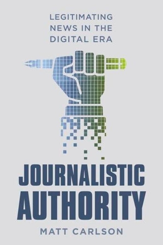 Бумажная книга «Journalistic Authority: Legitimating News in the Digital Era», автор Мэтт Карлсон - фото №1