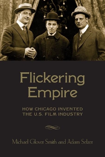 Бумажная книга «Flickering Empire: How Chicago Invented the U.S. Film Industry», авторов Адам Зельцер, Майкл Гловер Смит - фото №1