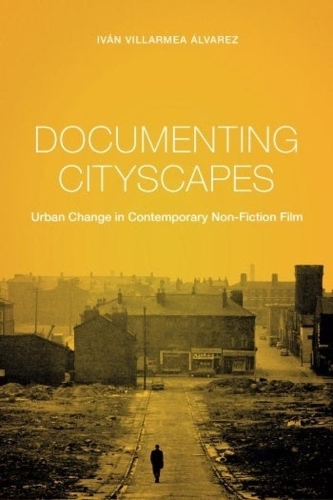 Бумажная книга «Documenting Cityscapes: Urban Change in Contemporary Non-Fiction Film», автор Иван Вильярмеа Альварес - фото №1