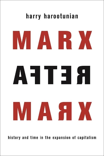 Паперова книга «Marx After Marx: History and Time in the Expansion of Capitalism», автор Гаррі Арутюнян - фото №1