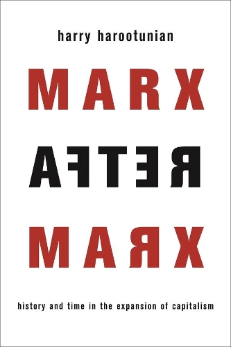 Бумажная книга «Marx After Marx: History and Time in the Expansion of Capitalism», автор Гарри Арутюнян - фото №1