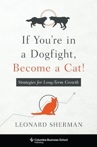 Бумажная книга «If You're in a Dogfight, Become a Cat!: Strategies for Long-Term Growth», автор Леонард Шерман - фото №1