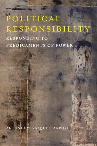 Бумажная книга «Political Responsibility: Responding to Predicaments of Power», автор Антонио И. Васкес-Арройо - фото №1