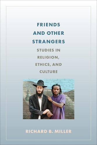 Бумажная книга «Friends and Other Strangers: Studies in Religion, Ethics, and Culture», автор Ричард Б. Миллер - фото №1