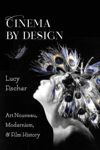 Бумажная книга «Cinema by Design: Art Nouveau, Modernism, and Film History», автор Люси Фишер - фото №1