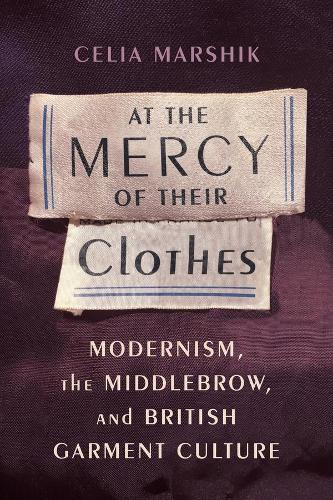 Бумажная книга «At the Mercy of Their Clothes: Modernism, the Middlebrow, and British Garment Culture», автор Селия Маршик - фото №1