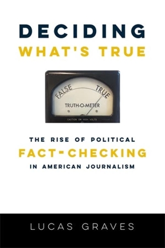 Паперова книга «Deciding What’s True: The Rise of Political Fact-Checking in American Journalism», автор Лукас Грейвс - фото №1
